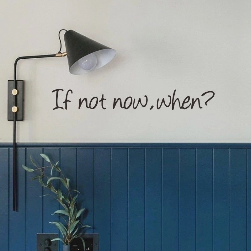If Not Now When Motivational Wall Decal|Home Decor Wall Stickers