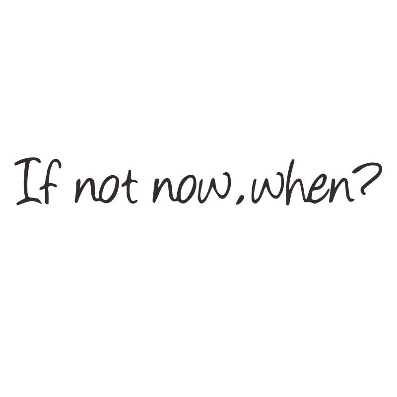 If Not Now When Motivational Wall Decal|Home Decor Wall Stickers