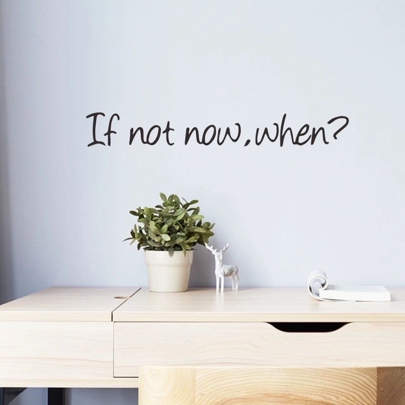 If Not Now When Motivational Wall Decal|Home Decor Wall Stickers